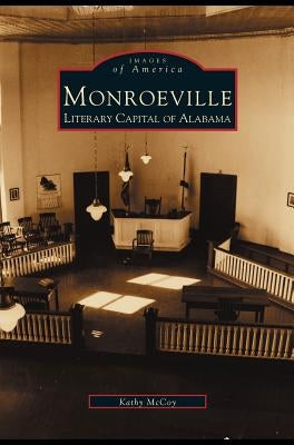 Monroeville: Literary Capital of Alabama by McCoy, Kathy
