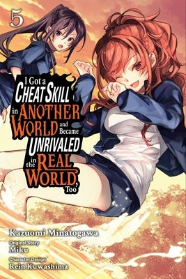 I Got a Cheat Skill in Another World and Became Unrivaled in the Real World, Too, Vol. 5 (Manga) by Miku
