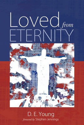 Loved from Eternity by Young, D. E.