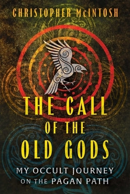The Call of the Old Gods: My Occult Journey on the Pagan Path by McIntosh, Christopher