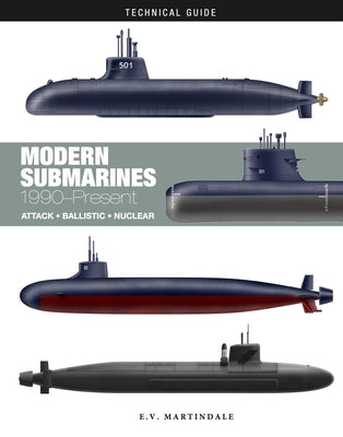 Modern Submarines: Attack * Ballistic * Nuclear by Martindale, E. V.