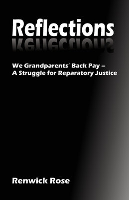 Reflections: We Grandparents' Back Pay - A Struggle for Reparatory Justice by Rose, Renwick
