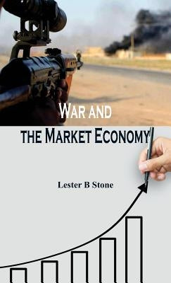 War and the Market Economy by Stone, Lester B.