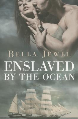 Enslaved by the Ocean by Jewel, Bella