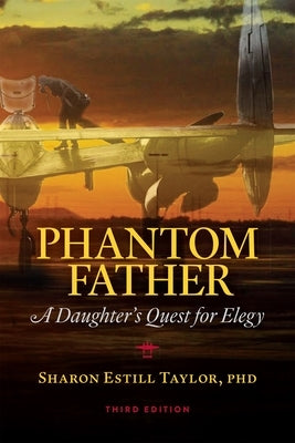 Phantom Father: A Daughter's Quest for Elegy by Taylor, Sharon Estill