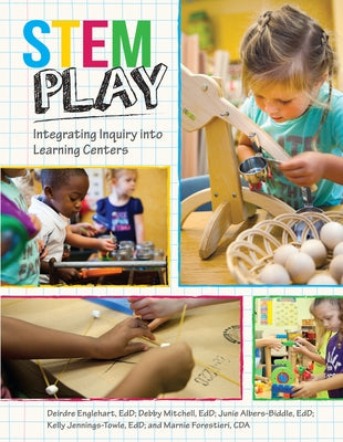 STEM Play: Integrating Inquiry Into Learning Centers by Englehart, Deirdre