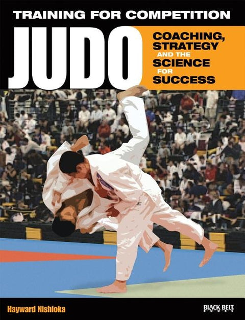 Training for Competition: Judo: Coaching, Strategy and the Science for Success by Nishioka, Hayward