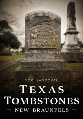 Texas Tombstones: New Braunfels by Sandoval, Tori
