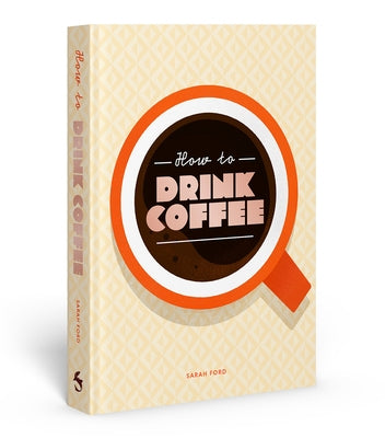 How to Drink Coffee by Ford, Sarah