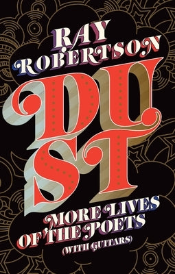 Dust: More Lives of the Poets (with Guitars) by Robertson, Ray