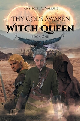 Thy Gods Awaken: Witch Queen - Book One by Valiulis, Anthony C.
