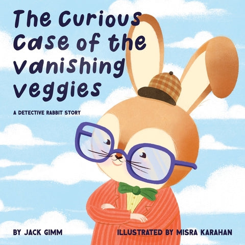 The Curious Case of the Vanishing Veggies: A Detective Rabbit Story by Gimm, Jack