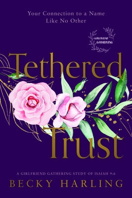 Tethered Trust: Your Connection to a Name Like No Other by Harling, Becky