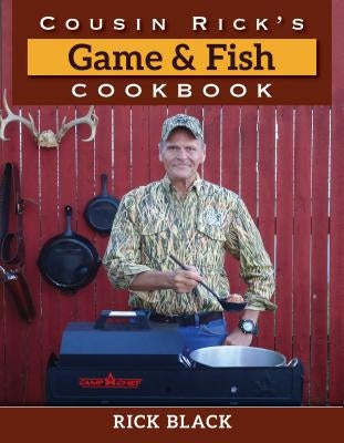 Cousin Rick's Game and Fish Cookbook by Black, Rick