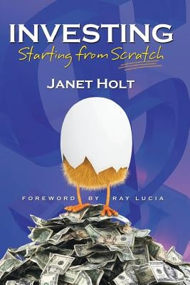 Investing: Starting from Scratch by Holt, Janet