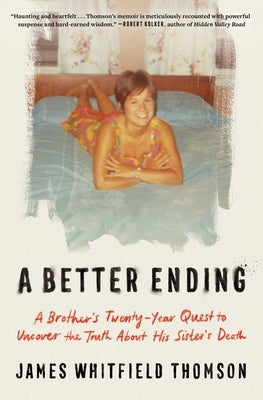 A Better Ending: A Brother's Twenty-Year Quest to Uncover the Truth about His Sister's Death by Thomson, James Whitfield