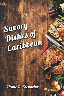 Savory dishes of Caribbean by Seenarine, Urmie D.