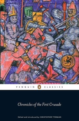 Chronicles of the First Crusade by Tyerman, Christopher