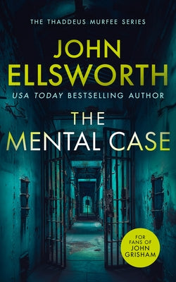 The Mental Case: A Gripping Legal Thriller That Will Keep You Guessing by Ellsworth, John