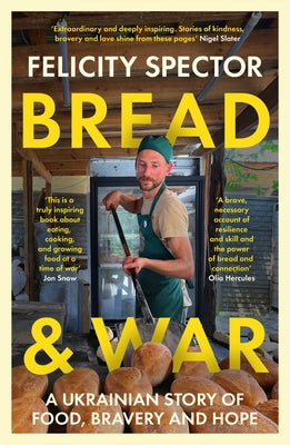 Bread and War: A Ukrainian Story of Food, Bravery and Hope by Spector, Felicity