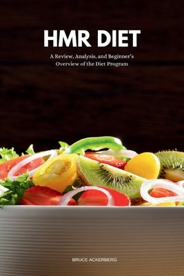 HMR Diet: A Review, Analysis, and Beginner's Overview of the Diet Program by Ackerberg, Bruce