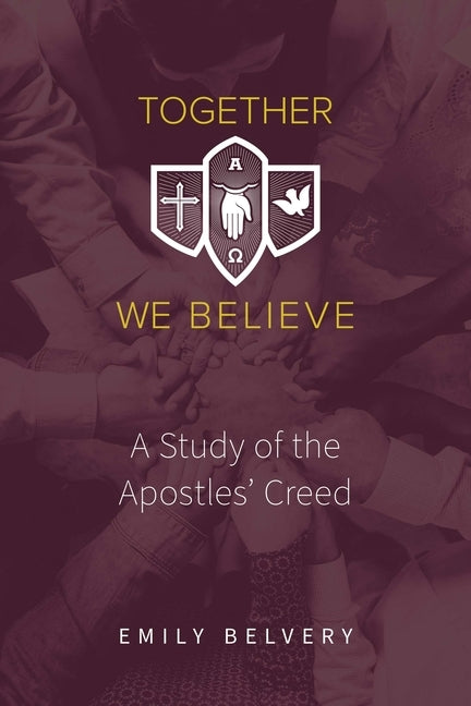 Together We Believe: A Study of the Apostles' Creed by Belvery, Emily