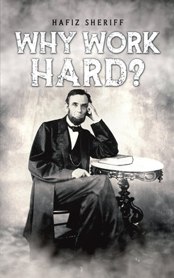 Why Work Hard? by Sheriff, Hafiz