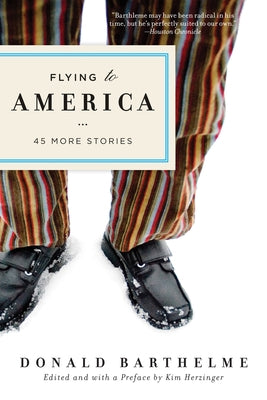 Flying to America: 45 More Stories by Barthleme, Donald