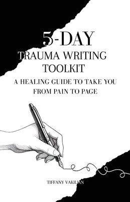 5-Day Trauma Writing Toolkit by Vakilian, Tiffany