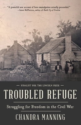 Troubled Refuge: Troubled Refuge: Struggling for Freedom in the Civil War by Manning, Chandra