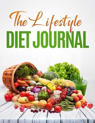 The Lifestyle Diet Journal: A 52 week journal to track your diet and health by Draper, Christine R.