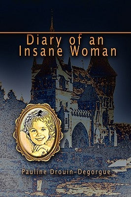Diary of an Insane Woman by Drouin-Degorgue, Pauline