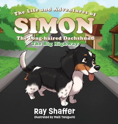 The Life and Adventures Of SIMON, The Long-haired Dachshund: The Big Highway by Shaffer, Ray