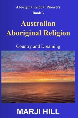 Australian Aboriginal Religion: Country and Dreaming by Hill, Marji