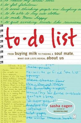 To-Do List: From Buying Milk to Finding a Soul Mate, What Our Lists Reveal about Us by Cagen, Sasha