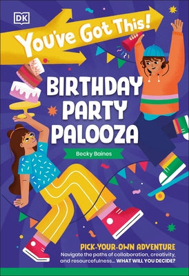 You've Got This! Birthday Party Palooza: Pick Your Own Adventure by DK