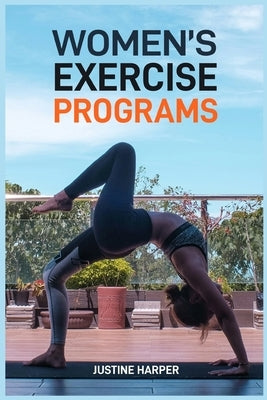 Women's Exercise Programs: Unlock Your Strength and Vitality (2024 Guide for Beginners) by Harper, Justine