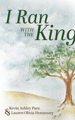 I Ran With The King by Pace, Kevin Ashley