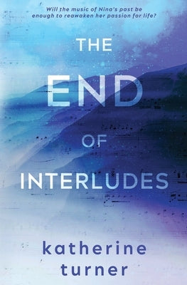 The End of Interludes by Turner, Katherine