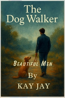 Beautiful Men: The Dog Walker by Jay, Kay