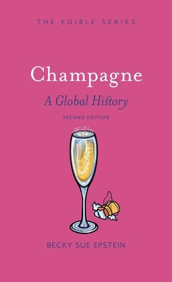 Champagne: A Global History, Second Edition by Epstein, Becky Sue