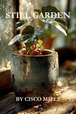 Still Garden: Grief is not for the faint of heart. by Mills, Cisco