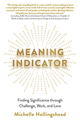 Meaning Indicator: Finding Significance Through Challenge, Work, and Love by Hollingshead, Michelle