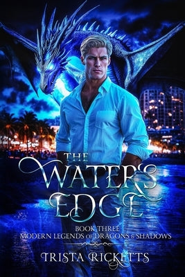 The Waters Edge (Modern Legends of Dragons and Shadows, Book Three) by Ricketts, Trista
