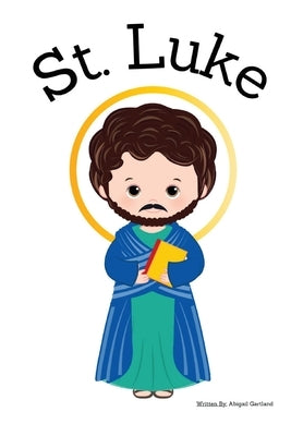 St. Luke the Apostle - Children's Christian Book - Lives of the Saints by Gartland, Abigail