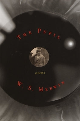 The Pupil: Poems by Merwin, W. S.