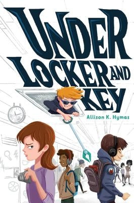 Under Locker and Key by Hymas, Allison K.