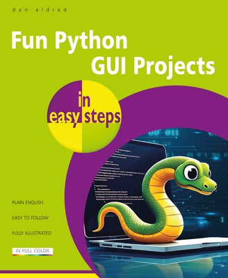 Fun Python GUI Projects in Easy Steps by Aldred, Dan