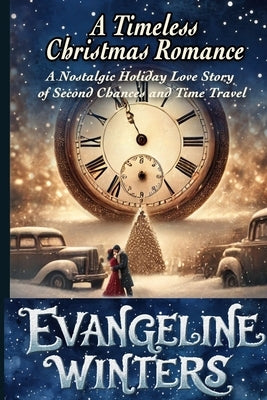 A Timeless Christmas Romance: A Nostalgic Holiday Love Story of Second Chances and Time Travel by Winters, Evangeline