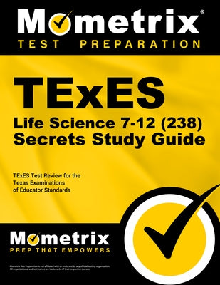 TExES Life Science 7-12 (238) Secrets Study Guide: TExES Test Review for the Texas Examinations of Educator Standards by Mometrix Texas Teacher Certification Tes